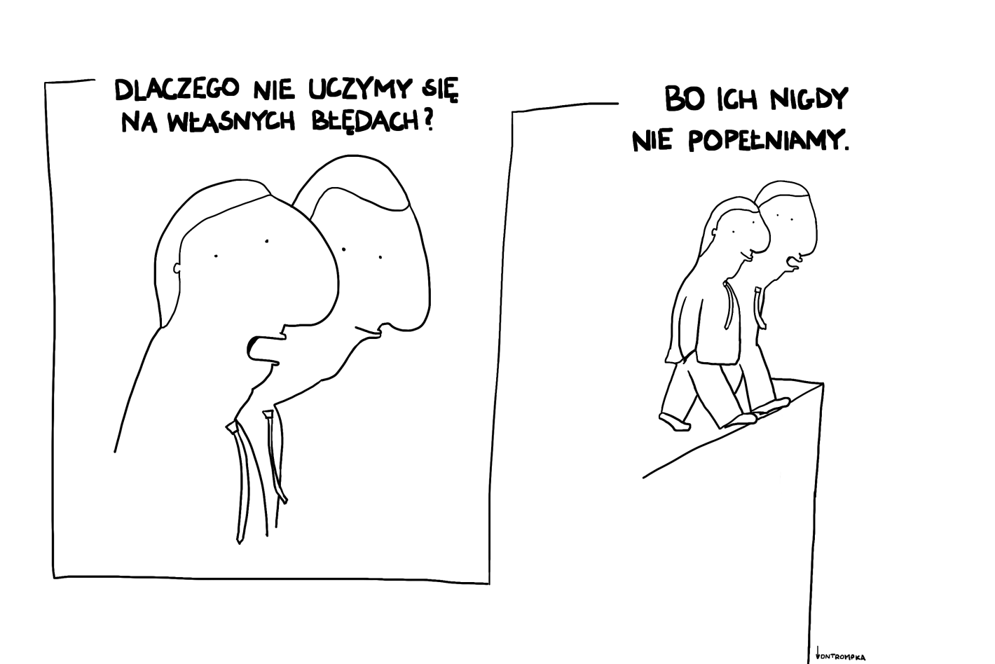 dlaczego nie uczymy się na własnych błędach? bo ich nigdy nie popełniamy.