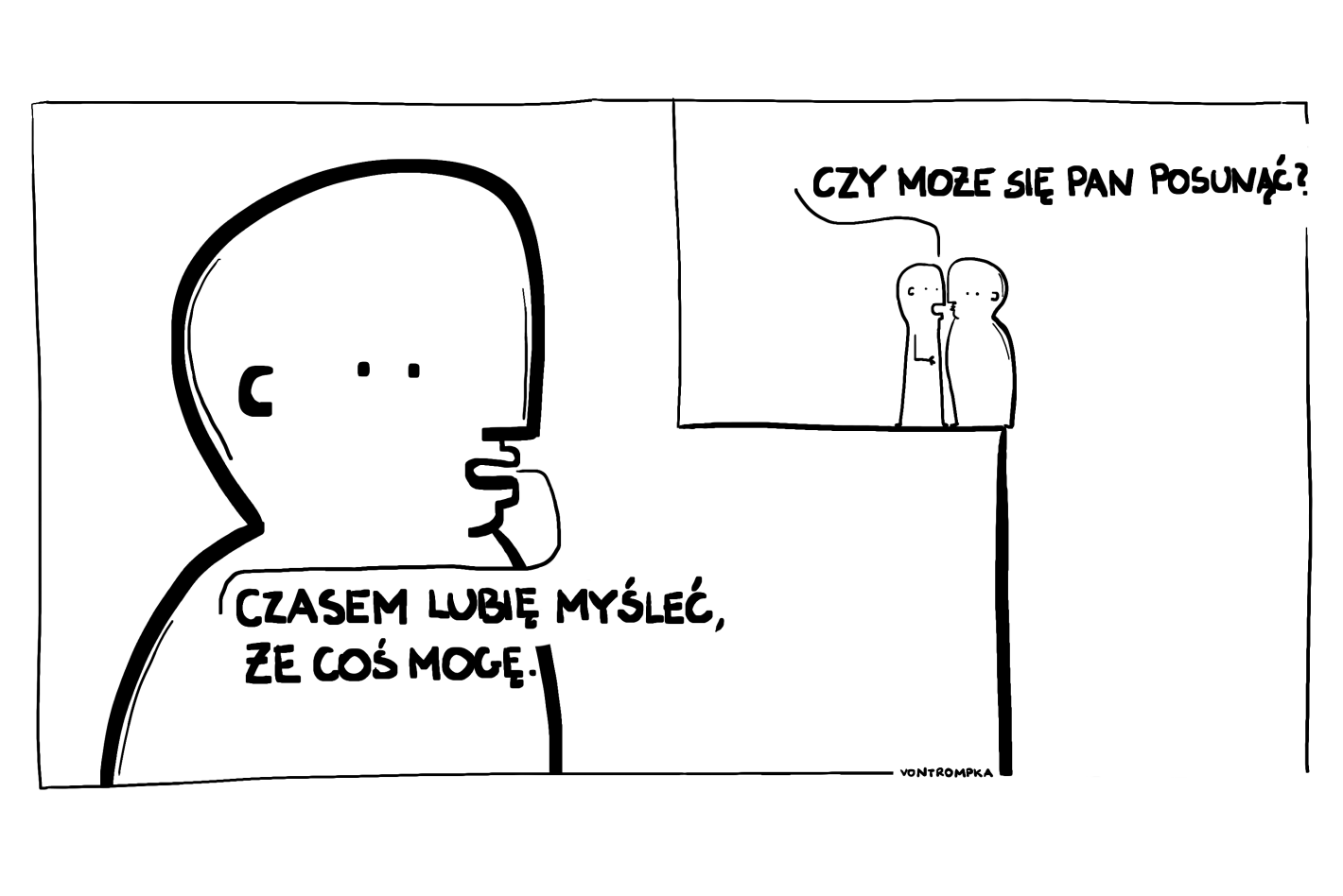 czasem lubię myśleć, że coś mogę. czy może się pan posunąć?