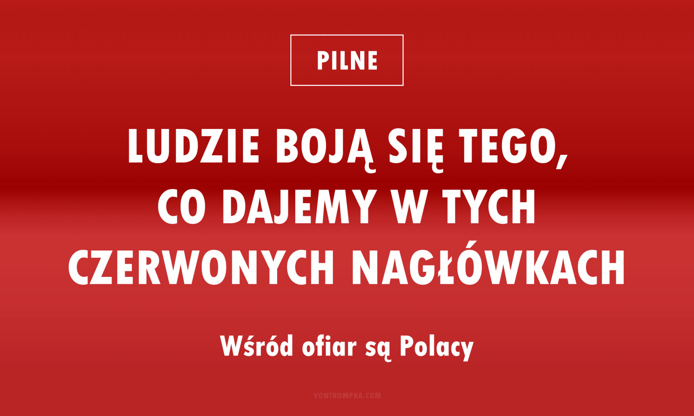 pilne. ludzie boją się tego, co dajemy w tych czerwonych nagłówkach. wśród ofiar są Polacy