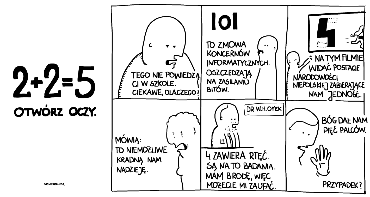 2+2=5. otwórz oczy. tego ci nie powiedzą w szkole. ciekawe dlaczego? to spisek koncernów informatycznych. oszczędzają na zasilaniu bitów. 101. lol. na tym filmie widać dwie postacie narodowości niepolskiej zabierające nam jedność. mówią: to niemożliwe. kradną nam nadzieję. 4 zawiera rtęć, są na to badania. mam brodę, więc możecie mi zaufać. dr w.h.oyek bóg dał nam pięć palców. przypadek?