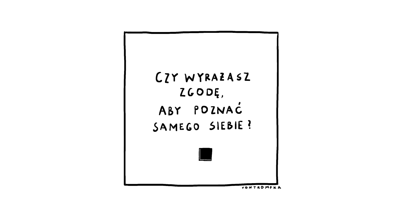 czy wyrażasz zgodę, aby poznać samego siebie?