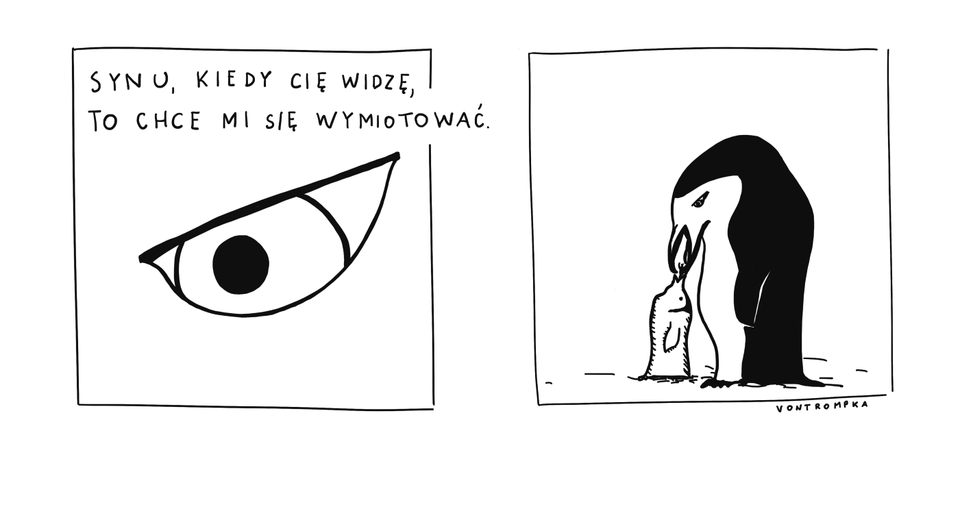 synu, kiedy cię widzę, to chce mi się wymiotować