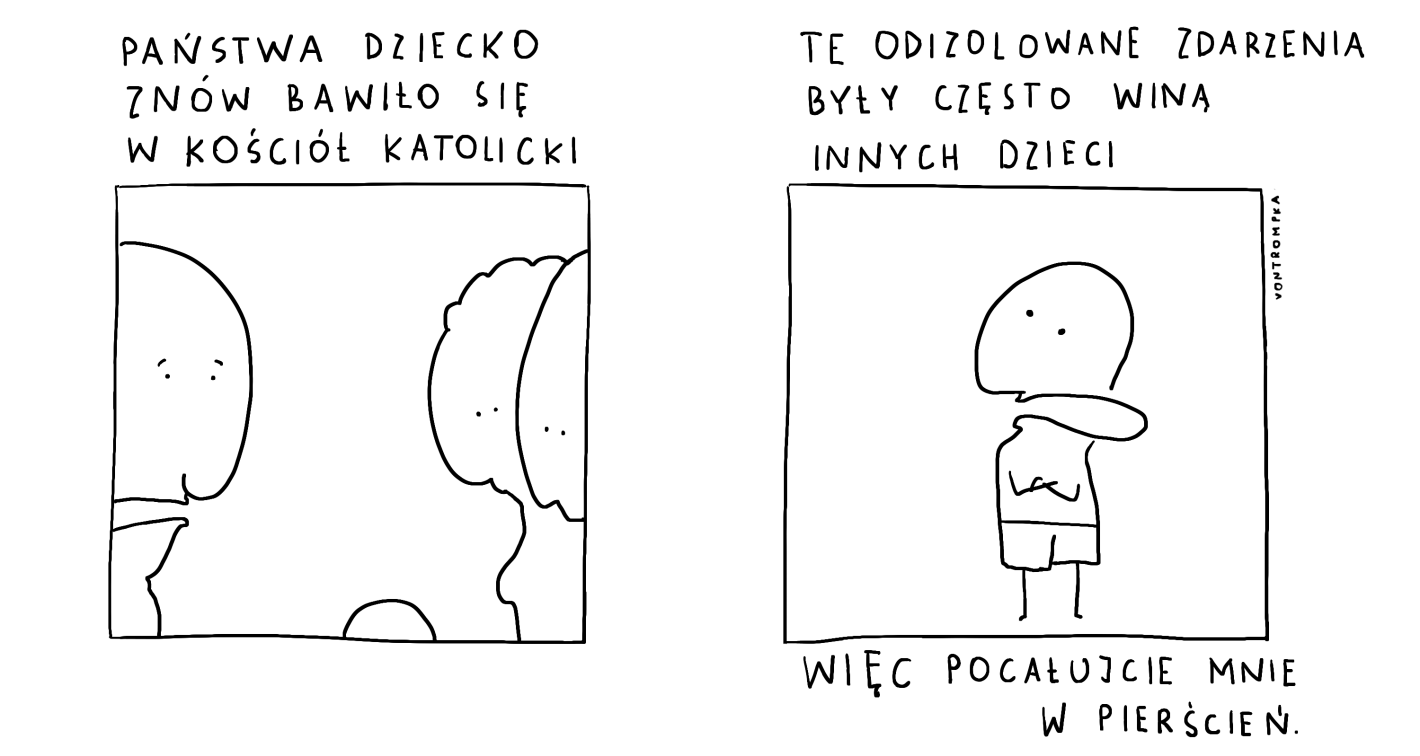 państwa dziecko znów bawiło się w kościół katolicki te odizolowane zdarzenia były często winą innych dzieci, więc pocałujcie mnie w pierścień