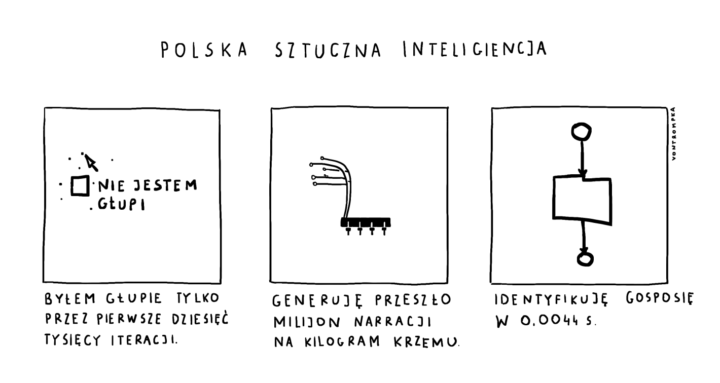 polska sztuczna inteligiencja byłem głupie tylko przez pierwsze dziesięć tysięcy iteracji generuję przeszło milijon narracji na kilogram krzemu identyfikuję gosposię w 0,0044 s