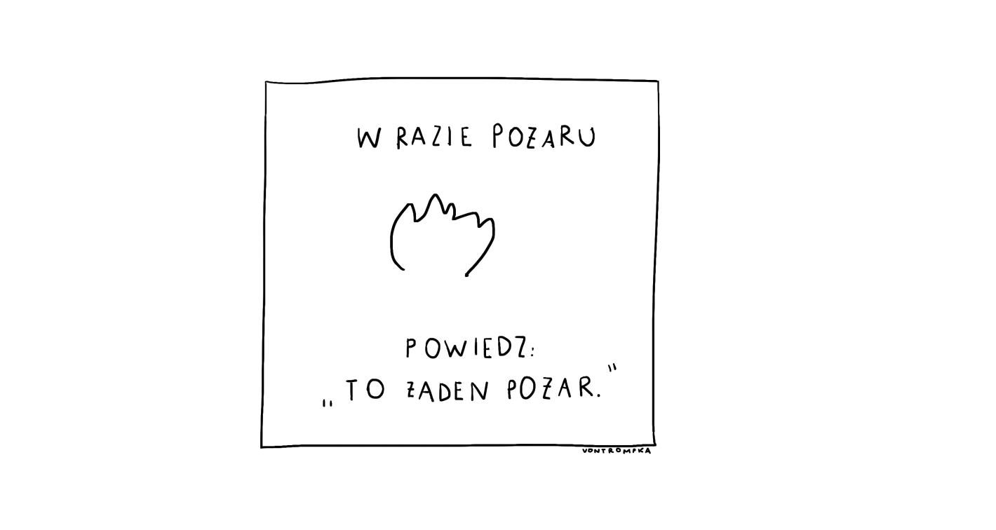 w razie pożaru powiedz "to żaden pożar."