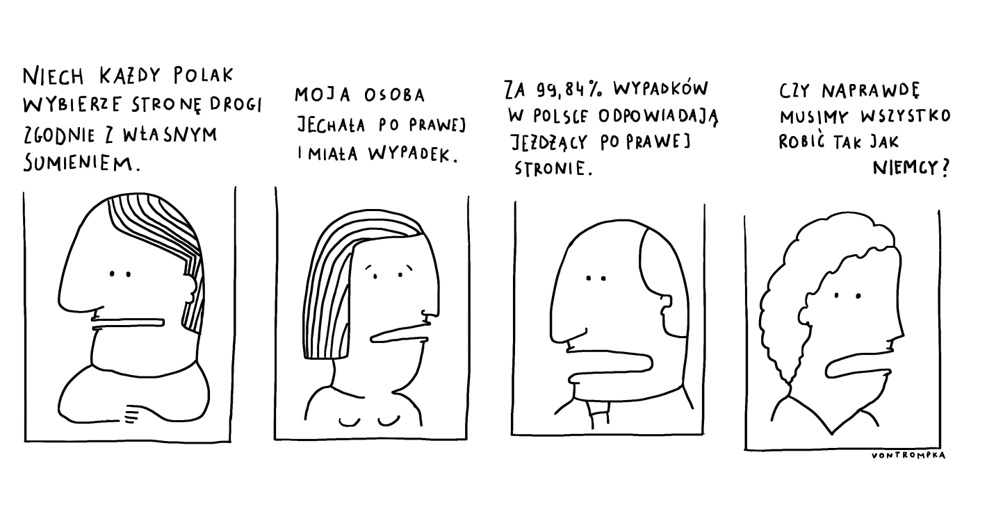 niech każdy Polak wybierze stronę drogi w zgodzie z własnym sumieniem. moja osoba jechała po prawej i miała wypadek za 99,84% wypadków w Polsce odpowiadają jeżdżący po prawej stronie czy naprawdę musimy robić wszystko tak jak Niemcy