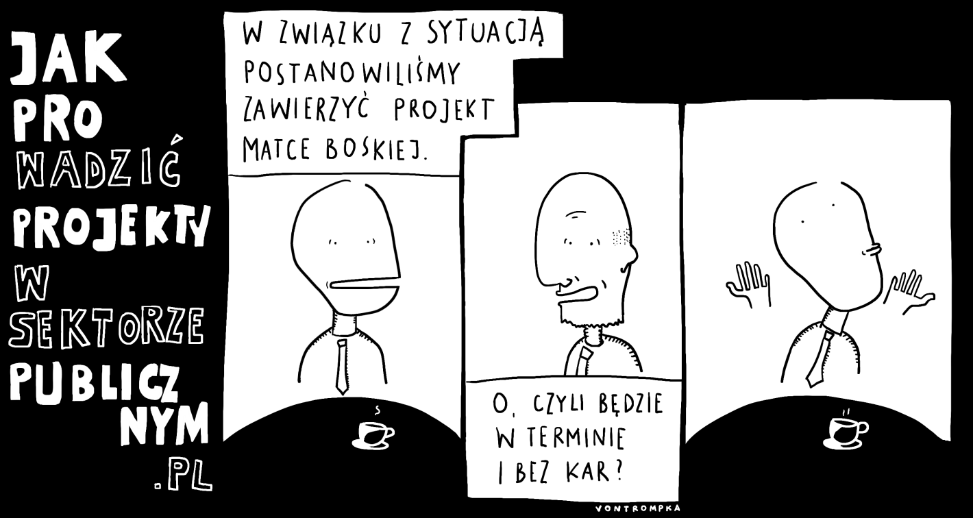 jak prowadzić projekty w sektorze publicznym? w związku z sytuacją postanowiliśmy zawierzyć projekt matce boskiej o, czyli będzie w terminie i bez kar?