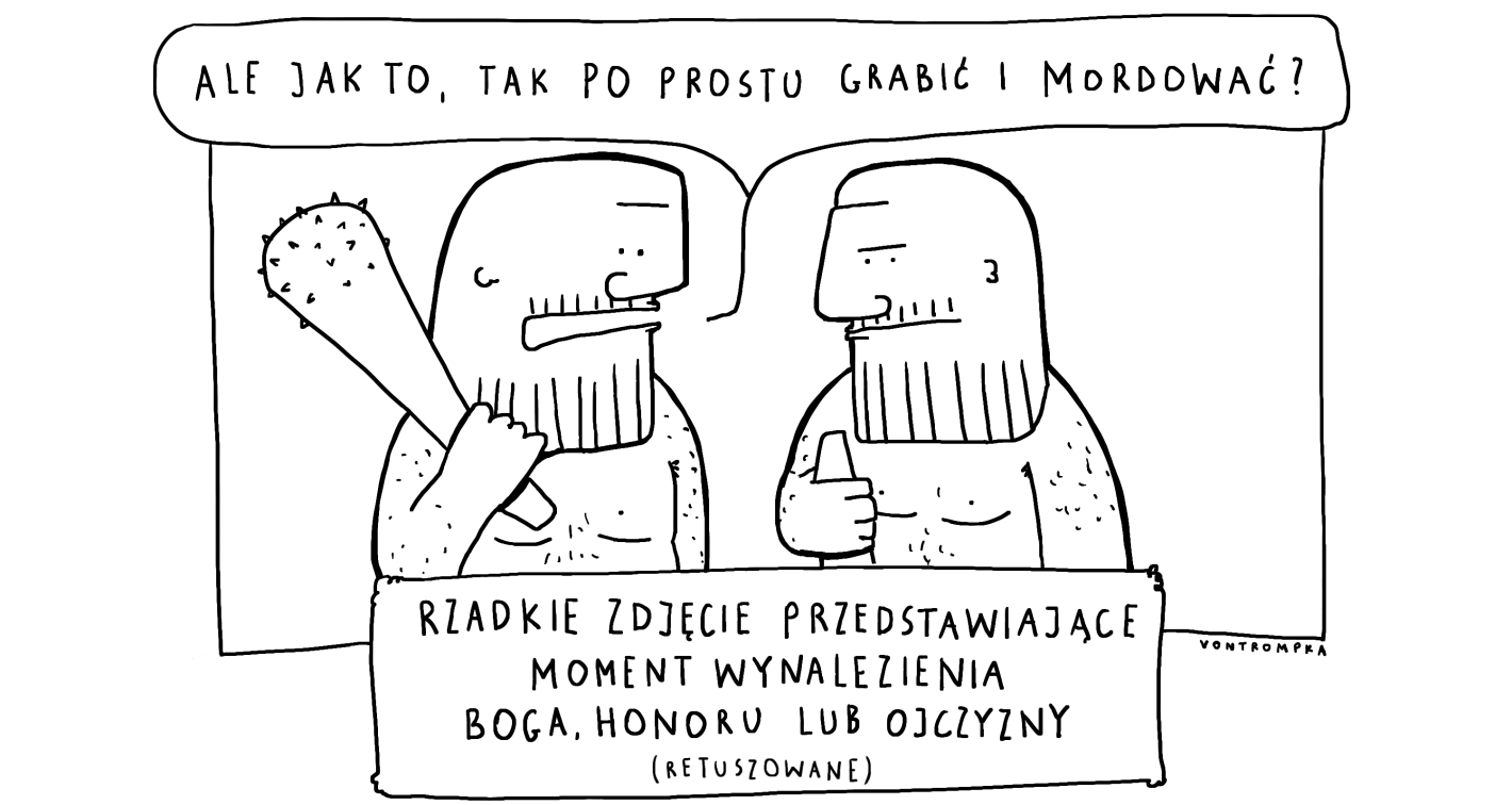 ale jak to, tak po prostu grabić i mordować? rzadkie zdjęcie przedstawiające moment wynalezienia boga, honoru lub ojczyzny (retuszowane)