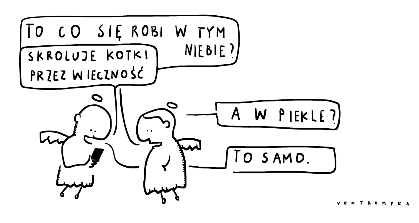 to co się robi w tym niebie? skroluje kotki przez wieczność. a w piekle? to samo