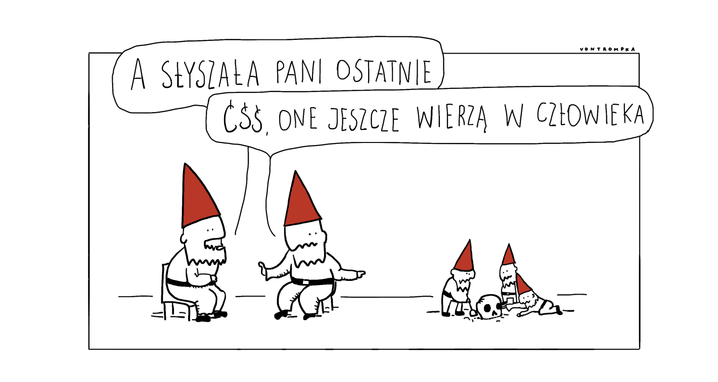 a słyszała pani ostatnie ćśś one jeszcze wierzą w człowieka