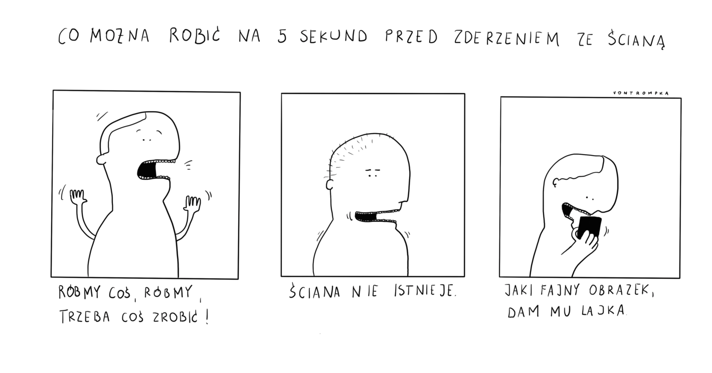 co można zrobić na 5 sekund przed zderzeniem ze ścianą róbmy coś, róbmy, trzeba coś robić ściana nie istnieje jaki fajny obrazek, dam mu lajka