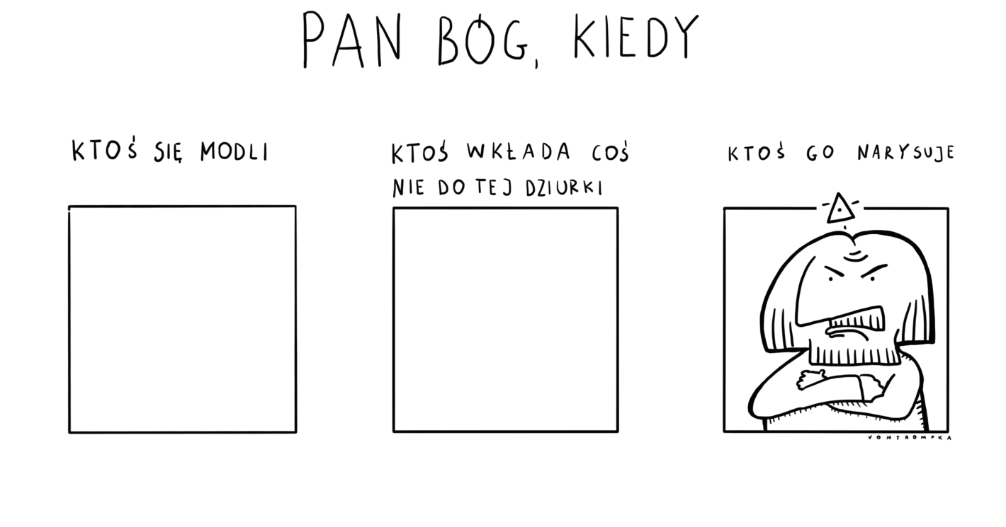 pan bóg, kiedy ktoś się modli, ktoś wkłada coś nie do tej dziurki, ktoś go narysuje