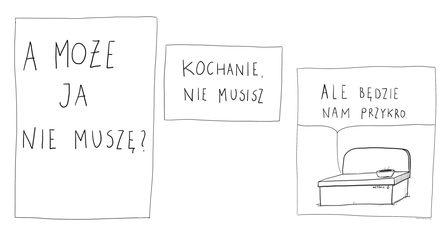 a może ja nie muszę? kochanie, nie musisz, ale będzie nam przykro