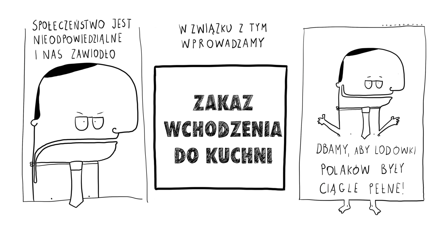 społeczeństwo jest nieodpowiedzialne i nas zawiodło. w związku z tym wprowadzamy zakaz wchodzenia do kuchni. dbamy, aby lodówki Polaków były ciągle pełne!