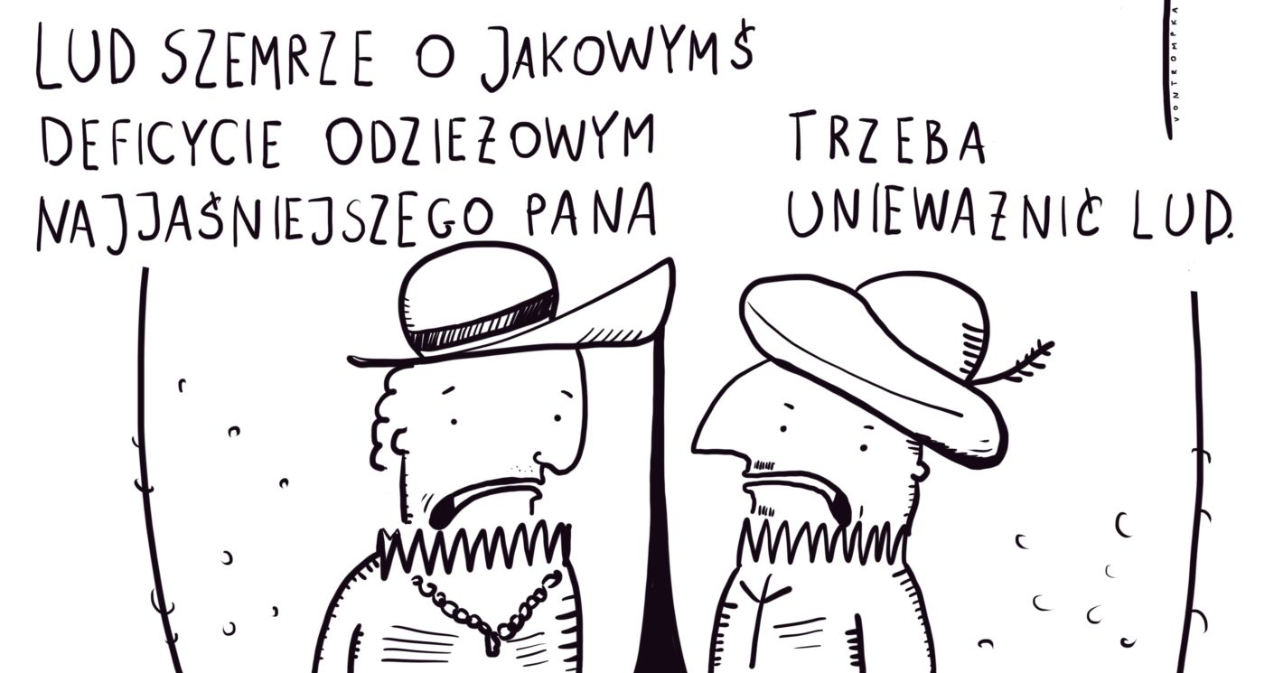 lud szemrze o jakowymś deficycie odzieżowym najjaśniejszego pana. trzeba unieważnić lud