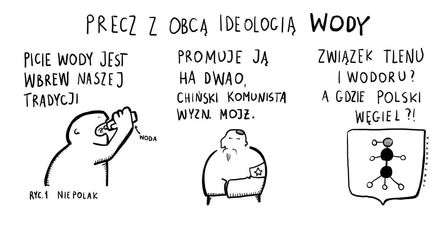 precz z obcą ideologią wody picie wody jest wbrew naszej tradycji ryc. 1 niepolak promuje ją ha dwao, chiński komunista wyzn. mojż.  związek tlenu i wodoru, a gdzie polski węgiel?!