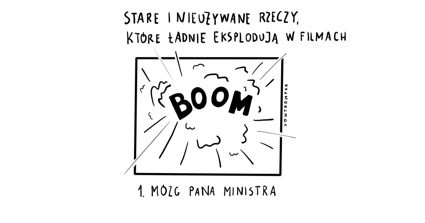 stare i nieużywane rzeczy, które ładnie eksplodują w filmach. 1. mózg pana ministra. boom.