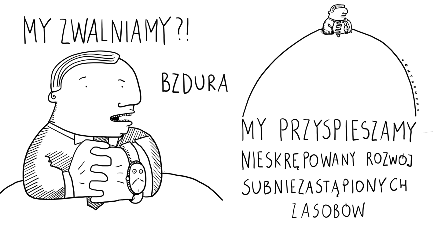 my zwalniamy? bzdura my przyspieszamy nieskrępowany rozwój subniezastąpionych zasobów