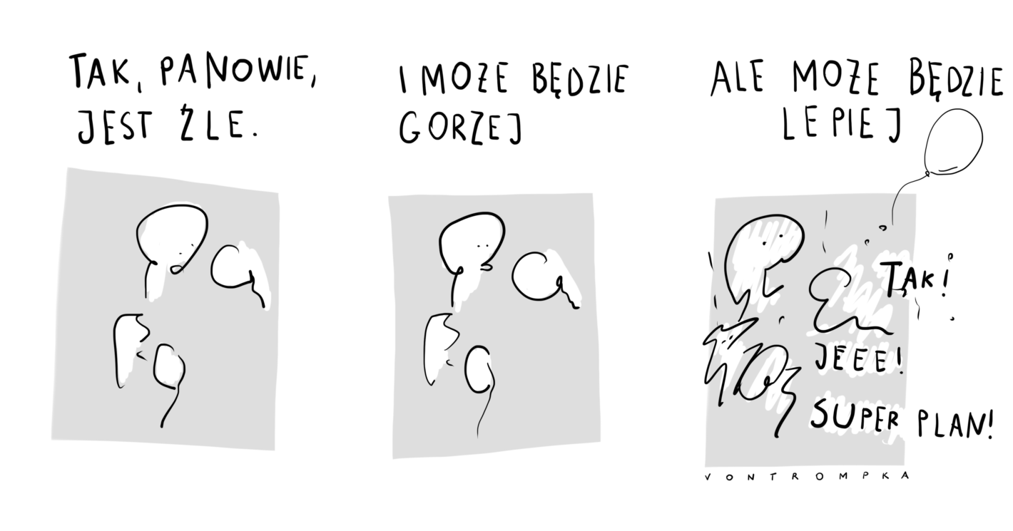 panowie, jest źle, i może będzie gorzej, a może lepiej. tak! jeee! superplan!