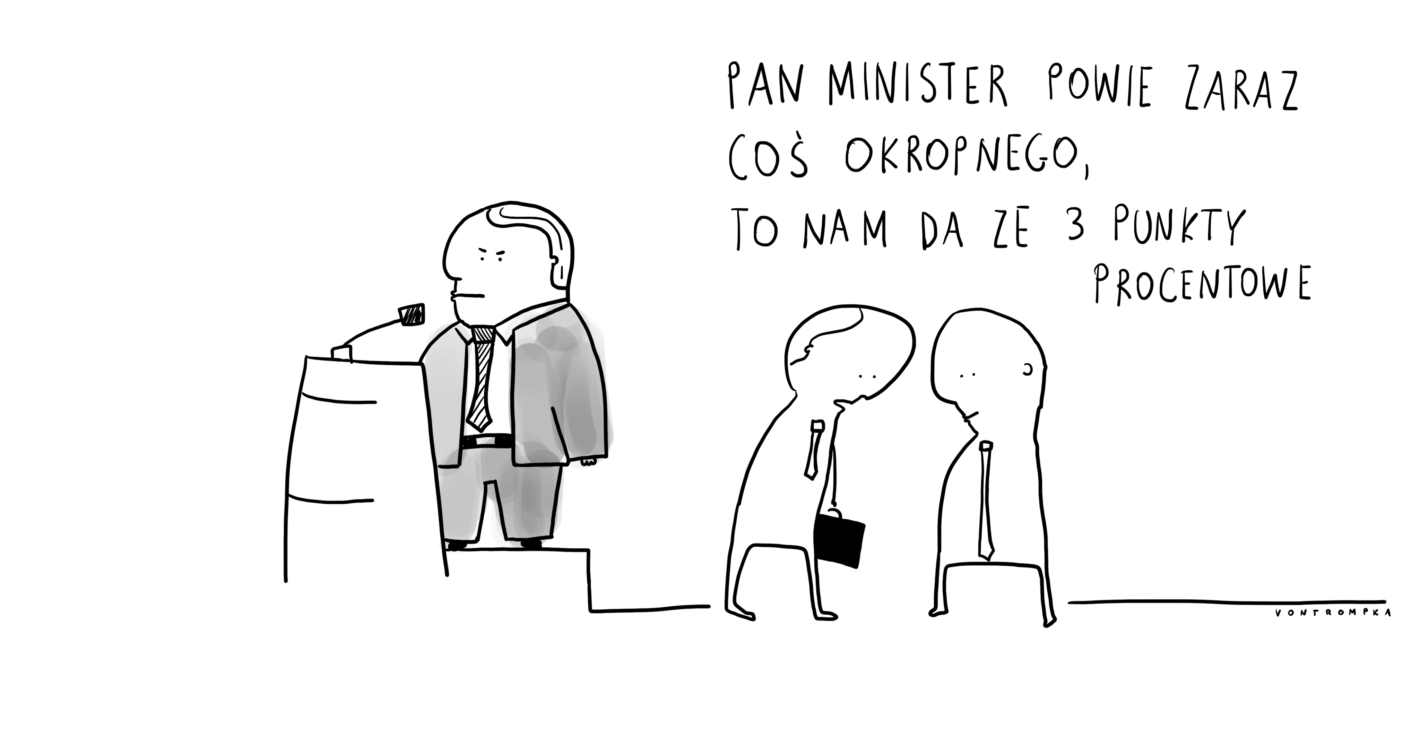 pan minister zaraz powie coś okropnego, to nam da ze 3 punkty procentowe