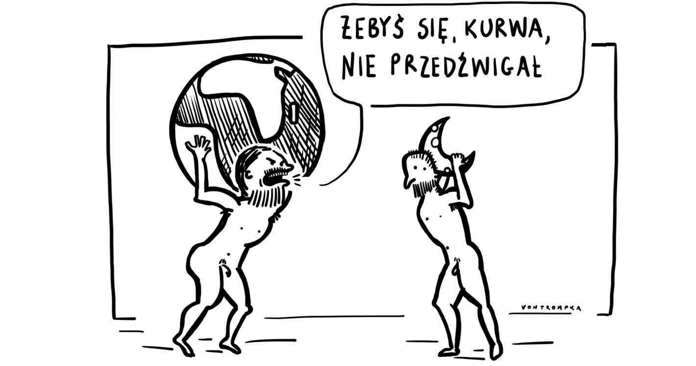 żebyś się, kurwa, nie przedźwigał