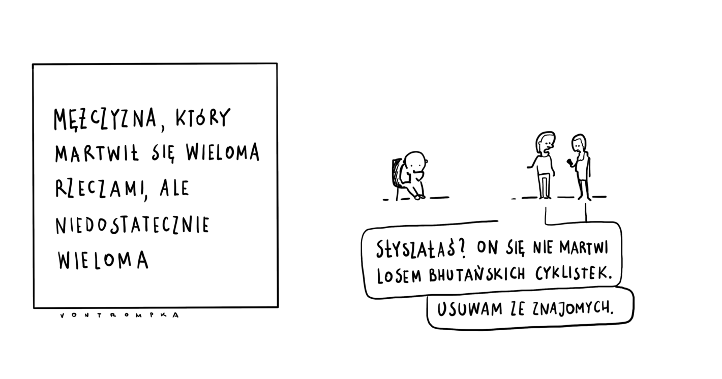 mężczyzna, który martwił się wieloma rzeczami, ale niedostatecznie wieloma słyszałaś? on się nie martwi losem bhutańskich cyklistek. usuwam ze znajomych