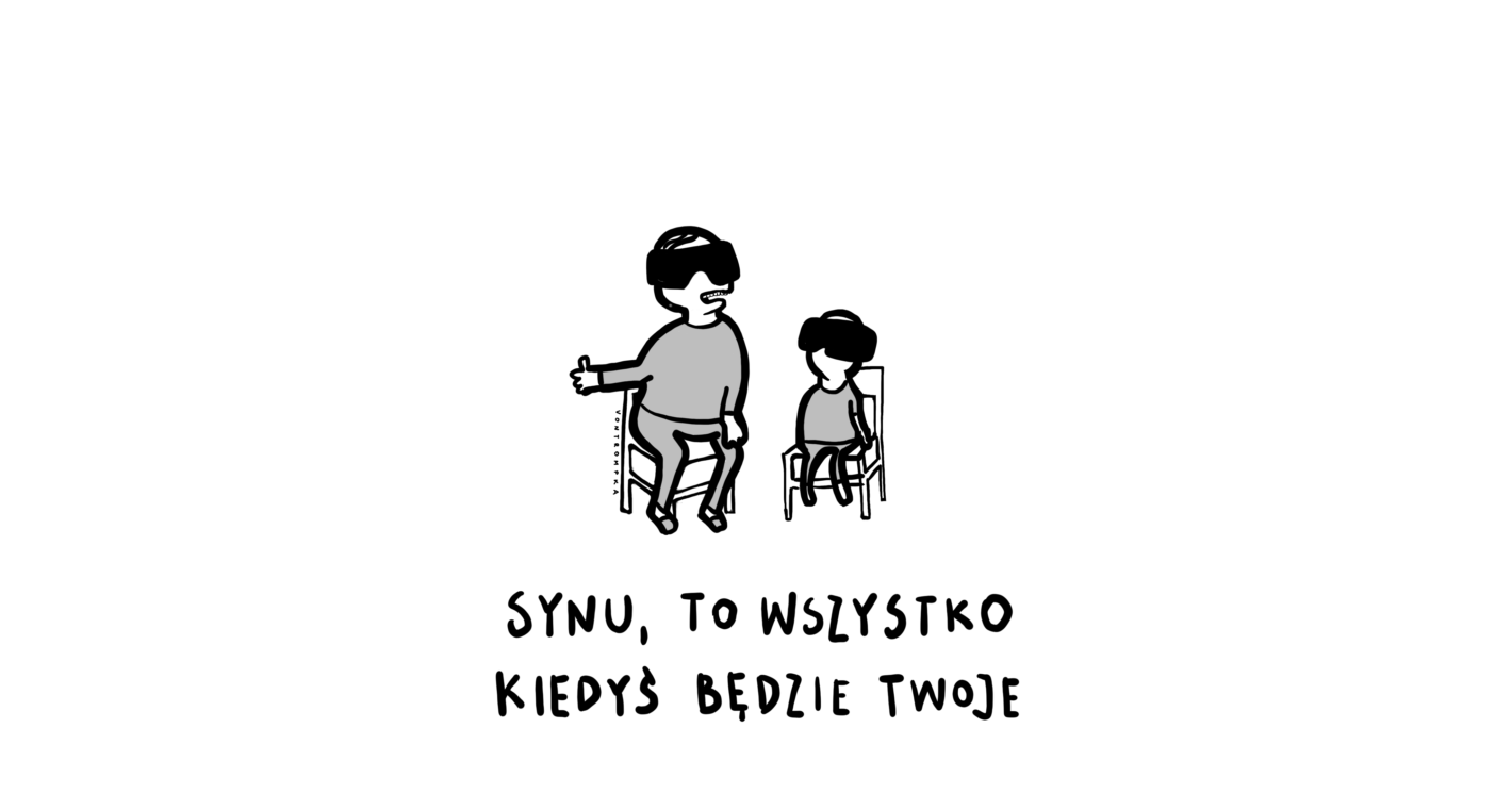 synu, to wszystko kiedyś będzie twoje