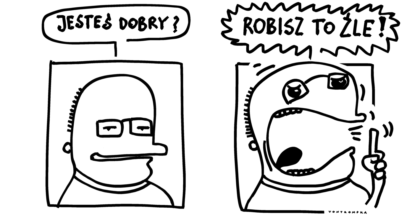 jesteś dobry? robisz to źle!