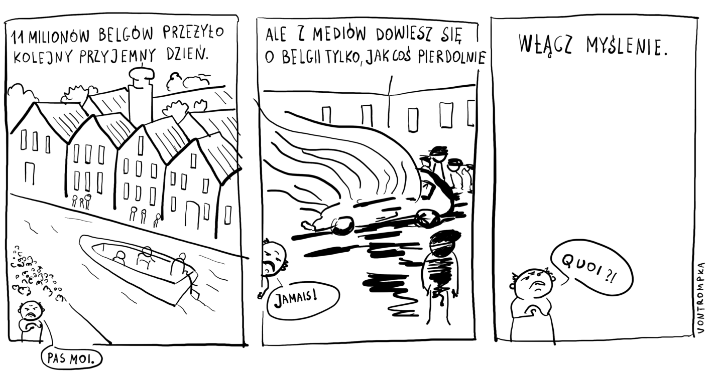 11 mln Belgów przeżyło kolejny przyjemny dzień (pas moi!) ale z mediów dowiesz się o Belgii tylko, jak coś pierdolnie (jamais!) włącz myślenie (quoi?)