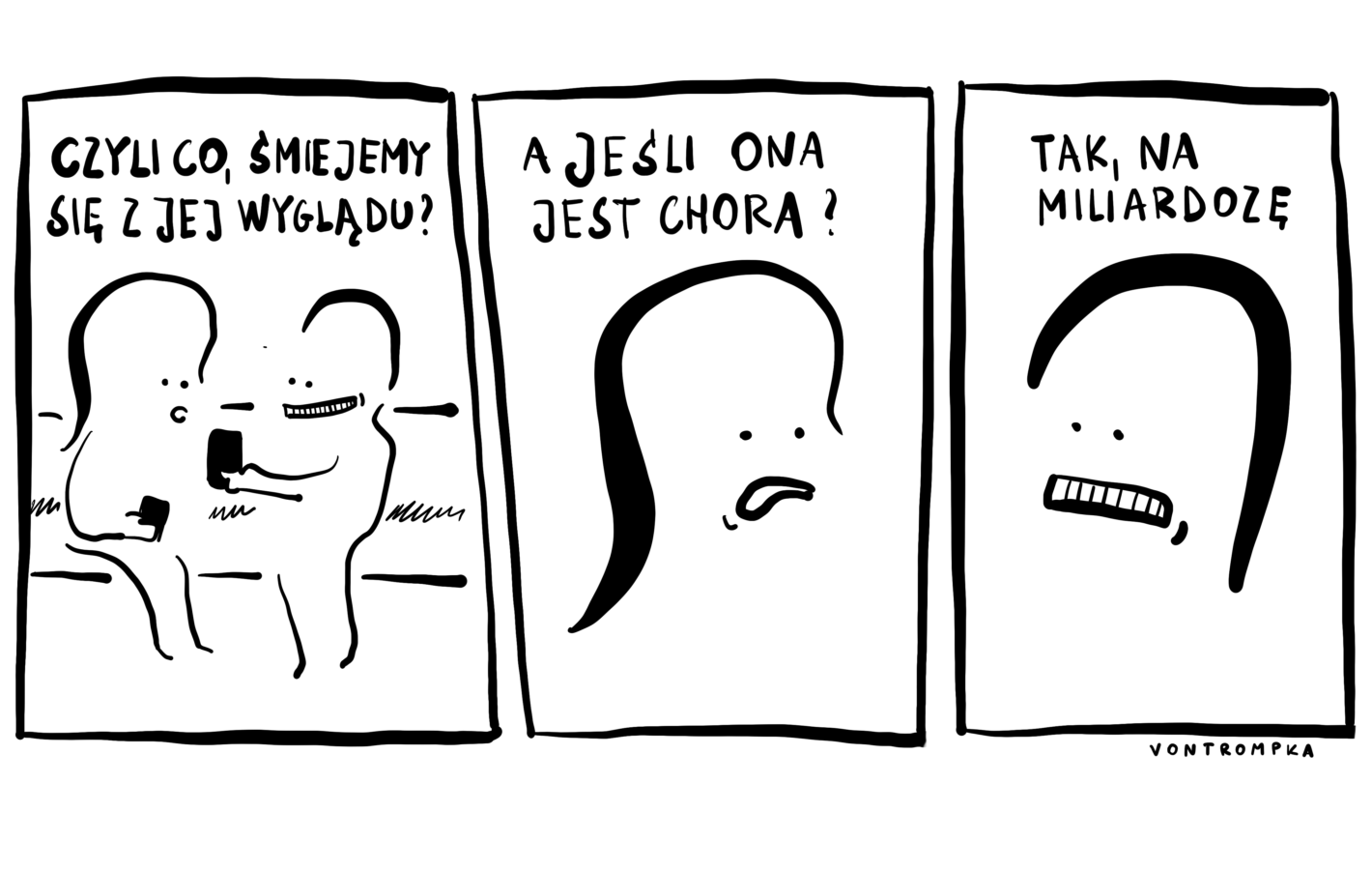 czyli co, śmiejemy się z jej wyglądu? a jeśli ona jest chora? tak, na miliardozę
